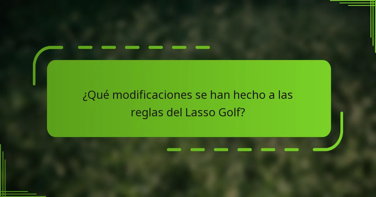 ¿Qué modificaciones se han hecho a las reglas del Lasso Golf?